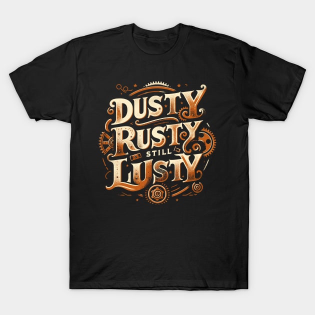 Dusty Rusty Still Lusty Vintage Phrase Design T-Shirt by Xeire